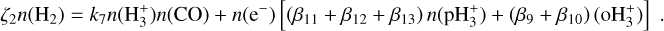 ${\zeta _2}n\left( {{{\rm{H}}_2}} \right) = {k_7}n\left( {{\rm{H}}_3^ + } \right)n({\rm{CO}}) + n\left( {{{\rm{e}}^ - }} \right)\left[ {\left( {{\beta _{11}} + {\beta _{12}} + {\beta _{13}}} \right)n\left( {{\rm{pH}}_3^ + } \right) + \left( {{\beta _9} + {\beta _{10}}} \right)\left( {{\rm{oH}}_3^ + } \right)} \right].$