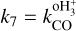${k_7} = k_{{\rm{CO}}}^{{\rm{oH}}_3^ + }$