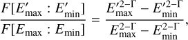 ${{F\left[ {E_{\max }^\prime :E_{\min }^\prime } \right]} \over {F\left[ {{E_{\max }}:{E_{\min }}} \right]}} = {{E_{\max }^{2 - {\rm{\Gamma }}} - E_{\min }^{\prime 2 - {\rm{\Gamma }}}} \over {E_{\max }^{2 - {\rm{\Gamma }}} - E_{\min }^{2 - {\rm{\Gamma }}}}},$