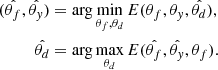 $$ \begin{aligned} (\hat{\theta _f},\hat{\theta _{ y}}) &= \arg \min _{\theta _f,\theta _d} E(\theta _f,\theta _{ y},\hat{\theta _d}),\nonumber \\ \hat{\theta _d} &= \arg \max _{\theta _d} E(\hat{\theta _f},\hat{\theta _{ y}},\theta _f). \end{aligned} $$