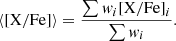 $$ \begin{aligned} \langle [\mathrm{X/Fe} ] \rangle =\frac{\sum w_i[\mathrm{X/Fe} ]_i}{\sum w_i} .\end{aligned} $$