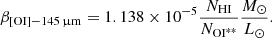 $$ \begin{aligned} \beta _{\rm [OI]-145\,\upmu m} = 1.138 \times 10^{-5} \frac{N_{\text{HI}}}{N_{\rm OI^{**}}} \frac{M_{\odot }}{L_{\odot }}. \end{aligned} $$