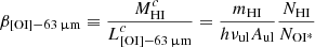 $$ \begin{aligned} \beta _{\rm [OI]-63\,\upmu m} \equiv \frac{M^c_{\text{HI}}}{L^c_{\rm [OI]-63\,\upmu m}} = \frac{m_{\text{HI}}}{h \nu _{\text{ul}} A_{\text{ul}}} \frac{N_{\text{HI}}}{N_{\rm OI^*}} \end{aligned} $$