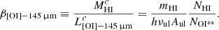 $$ \begin{aligned} \beta _{\rm [OI]-145\,\upmu m} \equiv \frac{M^c_{\text{HI}}}{L^c_{\rm [OI]-145\,\upmu m}} = \frac{m_{\text{HI}}}{h \nu _{\text{ul}} A_{\text{ul}}} \frac{N_{\text{HI}}}{N_{\rm OI^{**}}}. \end{aligned} $$