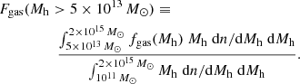 $$ \begin{aligned}&F_{\rm gas}(M_{\rm h} > 5 \times 10^{13}{\, M_\odot }) \equiv \nonumber \\&\qquad \qquad \quad { \int _{5 \times 10^{13}{\, M_\odot }}^{2 \times 10^{15}{\, M_\odot }} f_{\rm gas}(M_{\rm h}) \; M_{\rm h} \; {\mathrm{d}n / \mathrm{d}M_{\rm h}} \; \mathrm{d}M_{\rm h} \over \int _{10^{11}{\, M_\odot }}^{2 \times 10^{15}{\, M_\odot }} M_{\rm h} \; {\mathrm{d}n / \mathrm{d}M_{\rm h}} \; \mathrm{d}M_{\rm h}} . \end{aligned} $$