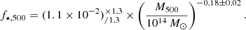 $$ \begin{aligned} f_{\rm \star ,500} = (1.1 \times 10^{-2})^{\times 1.3}_{/1.3} \times \left({M_{500} \over 10^{14} \,M_\odot }\right)^{-0.18\pm 0.02} . \end{aligned} $$