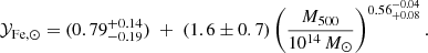 $$ \begin{aligned} \mathcal{Y} _{\rm Fe,\odot } = (0.79^{+0.14}_{-0.19}) \; + \; (1.6\pm 0.7) \left({M_{500} \over 10^{14} \,M_\odot }\right)^{0.56^{-0.04}_{+0.08}} . \end{aligned} $$