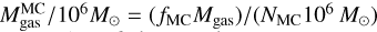 $M_{{\rm{gas}}}^{{\rm{MC}}}/{10^6}{M_ \odot } = \left( {{f_{{\rm{MC}}}}{M_{{\rm{gas}}}}} \right)/\left( {{N_{{\rm{MC}}}}{{10}^6}{M_ \odot }} \right)$