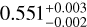 $0.551_{ - 0.002}^{ + 0.003}$