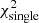 $ \chi^2_{\rm single} $