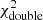 $ \chi^2_{\rm double} $