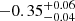 $ -0.35^{+0.06}_{-0.04} $