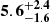 $ \mathbf{5.6}^{\mathbf{+2.4}}_{\mathbf{-1.6}} $
