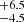 $ ^{+6.5}_{-4.5} $