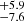 $ ^{+5.9}_{-7.6} $