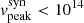 $ v_{\mathrm{peak}}^{\mathrm{syn}} < 10^{14} $