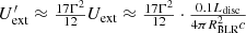 $$ \begin{aligned} \begin{array}{l} U_{\rm ext}^{\prime }\approx \frac{17\Gamma ^{2}}{12}U_{\rm ext}\approx \frac{17\Gamma ^{2}}{12}\cdot \frac{0.1L_{\rm disc}}{4\pi R_{\rm BLR}^{2}c} \end{array} \end{aligned} $$