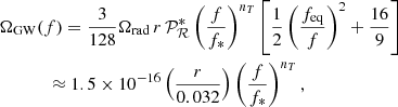 $$ \begin{aligned}&{\Omega _{\rm GW} (f)=\frac{3}{128}\Omega _{\rm rad}\,r\,\mathcal{P} ^*_{\mathcal{R} }\left( \frac{f}{f_*} \right)^{n_T} \left[\frac{1}{2} \left( \frac{f_{\rm eq}}{f} \right)^{2}+\frac{16}{9}\right]}&\nonumber \\&\quad \,\, \qquad \approx 1.5 \times 10^{-16} \left( \frac{r}{0.032} \right) \left( \frac{f}{f_*} \right)^{n_T}, \end{aligned} $$