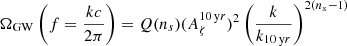 $$ \begin{aligned} \Omega _{\mathrm{GW}}\left(f=\frac{kc}{2\pi }\right) = Q(n_s)(A_{\zeta }^{{10\,\mathrm yr}})^2\left(\frac{k}{k_{{10\,\mathrm yr}}}\right)^{2(n_s-1)}\, \end{aligned} $$