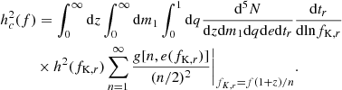 $$ \begin{aligned}&h_c^2(f) = \int _0^{\infty }\mathrm{d}z \int _0^{\infty }\mathrm{d}m_1\int _0^{1}\mathrm{d}q \frac{\mathrm{d}^5N}{\mathrm{d}z\mathrm{d}m_1\mathrm{d}q\mathrm{d}e\mathrm{d}t_r}\frac{\mathrm{d}t_r}{\mathrm{d}\mathrm{ln}f_{\mathrm{K},r}}\nonumber \\&\qquad \quad \times h^2(f_{\mathrm{K},r})\sum _{n=1}^{\infty }\frac{g[n,e(f_{\mathrm{K},r})]}{(n/2)^2}\bigg |_{f_{K,r}=f(1+z)/n}. \end{aligned} $$