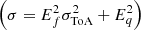 $ \left(\sigma = E_f^2 \sigma^2_{\rm ToA} + E_q^2\right) $