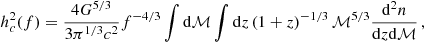 $$ \begin{aligned} h_{c}^2(f) = \frac{4 G^{5/3}}{3\pi ^{1/3}c^2} f^{-4/3} \int \mathrm{d} {\mathcal{M} }\int \mathrm{d} z \left(1+z\right)^{-1/3} {\mathcal{M} }^{5/3} \frac{\mathrm{d}^2 n}{\mathrm{d}z \mathrm{d}{\mathcal{M} }}\,, \end{aligned} $$