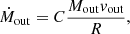 $$ \begin{aligned} \dot{M}_{\mathrm{out} } = C\frac{M_{\mathrm{out} }v_{\mathrm{out} }}{R}, \end{aligned} $$