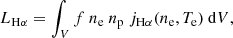 $$ \begin{aligned} L_{\mathrm{H}\alpha }=\int _{V}f \ n_{\rm e} \ n_{\rm p} \ j_{\mathrm{H}\alpha }(n_{\rm e},T_{\rm e}) \ \mathrm{d}V , \end{aligned} $$