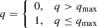 $$ \begin{aligned} q={\left\{ \begin{array}{ll} 0,&q>q_{\rm max}\\ 1,&q\le q_{\rm max} \end{array}\right.} \end{aligned} $$