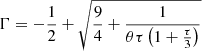 $ \Gamma=-\frac{1}{2}+\sqrt{\frac{9}{4}+\frac{1}{\theta \tau\left(1+\frac{\tau}{3}\right)}} $