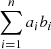 $ \sum_{i=1}^n a_ib_i $