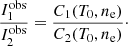 $$ \begin{aligned} \frac{I^\mathrm{obs}_1}{I^\mathrm{obs}_2} = \frac{C_1(T_0, n_{\rm e})}{C_2(T_0, n_{\rm e})}\cdot \end{aligned} $$