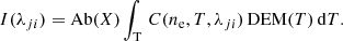 $$ \begin{aligned} I(\lambda _{ji}) = \mathrm{Ab}(X) \int _{\rm T} \, C(n_{\rm e}, T, \lambda _{ji}) \, \mathrm{DEM}(T) \, \mathrm{d}T. \end{aligned} $$