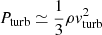 $ P_{\mathrm{turb}}\simeq {1\over 3} \rho v_{\mathrm{turb}}^2 $