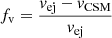 $ f_{\mathrm{v}}=\frac{v_{\mathrm{ej}}-v_{\mathrm{CSM}}}{v_{\mathrm{ej}}} $