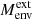 $ M^{\mathrm{ext}}_{\mathrm{env}} $