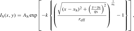 $$ \begin{aligned} I_{\rm S}(x,{ y}) = A_{\rm S}\exp \left[-k\left\{ \left(\frac{\sqrt{(x-x_{\rm S})^2+\left( \frac{{ y}-{ y}_{\rm S} }{q_\text{S}} \right) ^2}}{r_{\rm eff}}\right)^{\frac{1}{n_{\rm s}}}-1\right\} \right], \end{aligned} $$