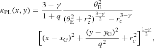 $$ \begin{aligned}&\kappa _{\rm PL}(x, { y}) = \frac{3-\gamma }{1+q}\frac{\theta _{\rm E}^2}{(\theta _{\rm E}^2+r_{\rm c}^2)^{\frac{3-\gamma }{2}}-r_{c}^{3-\gamma }}\nonumber \\&\qquad \qquad \qquad \Big [(x-x_{\rm G})^2 + \frac{({ y}-{ y}_{\rm G})^2}{q^2}+r_c^2\Big ]^{\frac{1-\gamma }{2}}, \end{aligned} $$