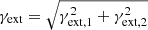 $ \gamma_{\mathrm{ext}} = \sqrt{\gamma_{\mathrm{ext,1}}^2 + \gamma_{\mathrm{ext,2}}^2} $