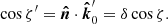 $$ \begin{aligned} \cos \zeta^\prime = {\boldsymbol{\hat{n}}}\cdot {\boldsymbol{\hat{k}}}^{\prime }_0 = \delta \cos \zeta . \end{aligned} $$