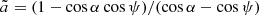 $ \tilde{a} = (1-\cos\alpha \cos\psi)/(\cos\alpha - \cos\psi) $