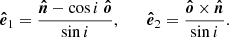 $$ \begin{aligned} {\boldsymbol{\hat{e}}}_1 = \frac{{\boldsymbol{\hat{n}}}-\cos {i}\ {\boldsymbol{\hat{o}}}}{\sin {i}},\qquad {\boldsymbol{\hat{e}}}_2 = \frac{{\boldsymbol{\hat{o}}} \times {\boldsymbol{\hat{n}}}}{\sin {i}} . \end{aligned} $$