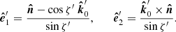 $$ \begin{aligned} {\boldsymbol{\hat{e}}}_1^\prime = \frac{{\boldsymbol{\hat{n}}}-\cos {\zeta^\prime }\ {\boldsymbol{\hat{k}}}_0^\prime }{\sin {\zeta^\prime }},\qquad {\boldsymbol{\hat{e}}}_2^\prime = \frac{{\boldsymbol{\hat{k}}}_0^\prime \times {\boldsymbol{\hat{n}}}}{\sin {\zeta^\prime }} . \end{aligned} $$