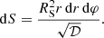 $$ \begin{aligned} \mathrm{d} S = \frac{{R}_{\rm S}^2 r \, \mathrm{d} r \, \mathrm{d} \varphi }{ \sqrt{\mathcal{D}}} . \end{aligned} $$