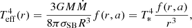 $$ \begin{aligned} T_{\rm eff}^4(r) = \frac{3GM\dot{M}}{8\pi \sigma _{\rm SB} R^3 } f(r,a) = T_*^4 \frac{f(r,a)}{r^3}, \end{aligned} $$
