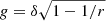 $ g = \delta\sqrt{1-1/r} $