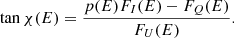 $$ \begin{aligned} \tan {\chi (E)}=\frac{p(E) F_{I}(E) - F_{Q}(E)}{F_{U}(E)} . \end{aligned} $$