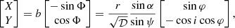 $$ \begin{aligned} \begin{bmatrix} X \\ Y \end{bmatrix} = b \begin{bmatrix} - \sin \Phi \\ \cos \Phi \end{bmatrix} = \frac{r}{{\sqrt{\mathcal{D}}}} \frac{{\sin \alpha }}{{\sin \psi }} \begin{bmatrix} \sin \varphi \\ - \cos i \cos \varphi \end{bmatrix}, \end{aligned} $$