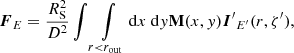 $$ \begin{aligned} {\boldsymbol{F}}_E = \frac{{R}_{\rm S}^2}{D^2} \int \int \limits _{r<r_{\rm out}} \mathrm{d} x \ \mathrm{d} { y} \mathbf{M}(x,{ y}) {{\boldsymbol{I}^\prime }}_{{E^\prime }}(r, \zeta^\prime ) , \end{aligned} $$