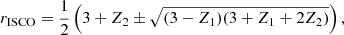 $$ \begin{aligned} {r}_{\mathrm{ISCO}} = \frac{1}{2}\left( 3 + Z_2 \pm \sqrt{(3-Z_1)(3+Z_1+2Z_2)} \right) , \end{aligned} $$